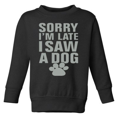 Wow Animals Sorry I’m Late I Saw A Dog Toddler Sweatshirt