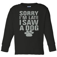 Wow Animals Sorry I’m Late I Saw A Dog Toddler Long Sleeve Shirt