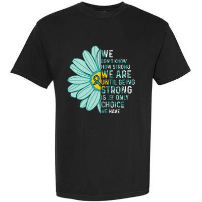 We Are Strong Ovarian Cancer Awareness Item Ovarian Cancer Zip Hoodie Garment-Dyed Heavyweight T-Shirt