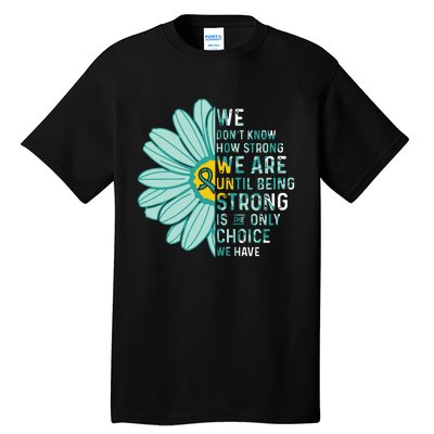 We Are Strong Ovarian Cancer Awareness Item Ovarian Cancer Zip Hoodie Tall T-Shirt