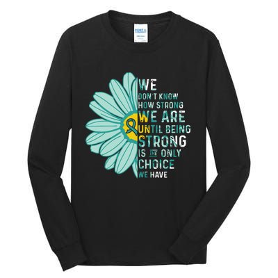 We Are Strong Ovarian Cancer Awareness Item Ovarian Cancer Zip Hoodie Tall Long Sleeve T-Shirt