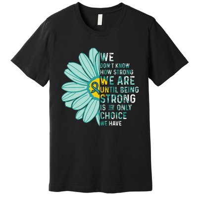 We Are Strong Ovarian Cancer Awareness Item Ovarian Cancer Zip Hoodie Premium T-Shirt