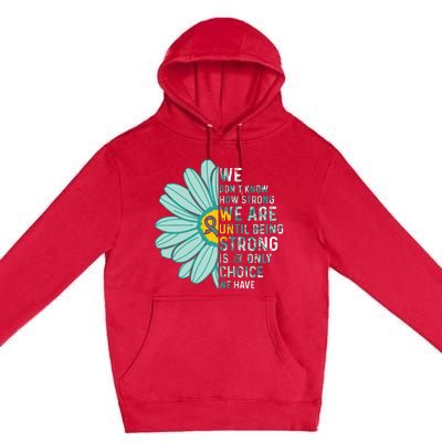 We Are Strong Ovarian Cancer Awareness Item Ovarian Cancer Zip Hoodie Premium Pullover Hoodie