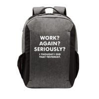 work again seriously i thought i did that yesterday Vector Backpack