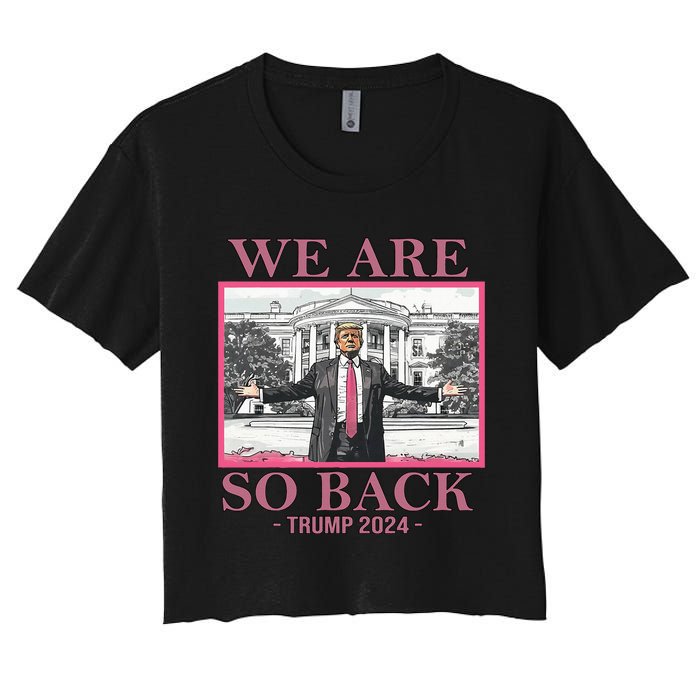 We Are So Back Trump 2024 Women's Crop Top Tee