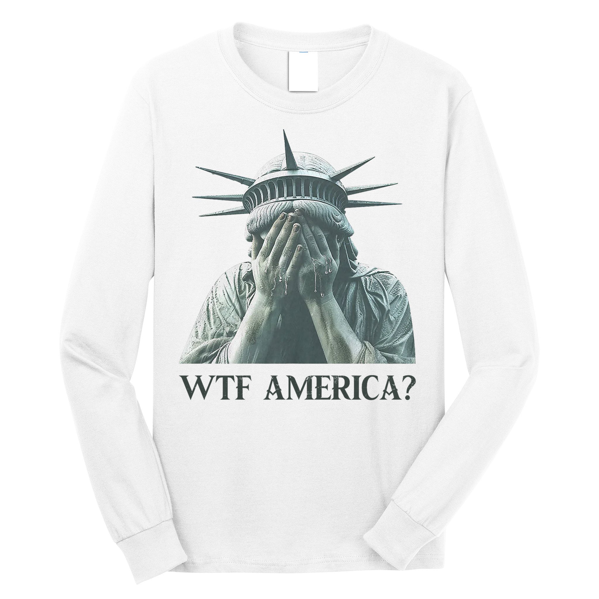 WTF America Statue of Liberty Cry Long Sleeve Shirt