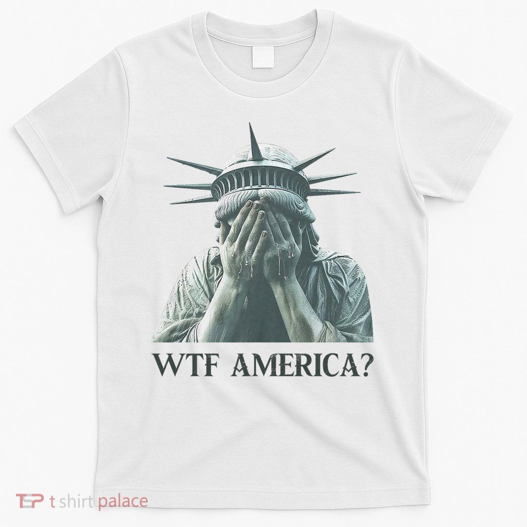 WTF America Statue of Liberty Cry T-Shirt