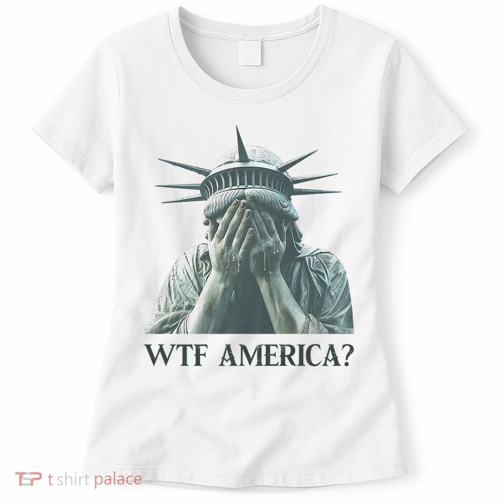 WTF America Statue of Liberty Cry Womens T-Shirt