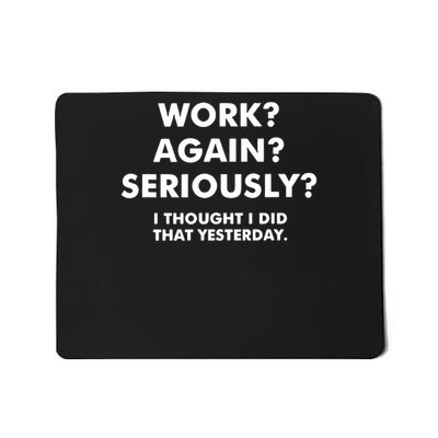 work again seriously i thought i did that yesterday  Mousepad
