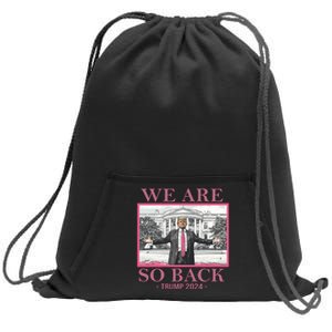 We Are So Back Trump 2024 Sweatshirt Cinch Pack Bag