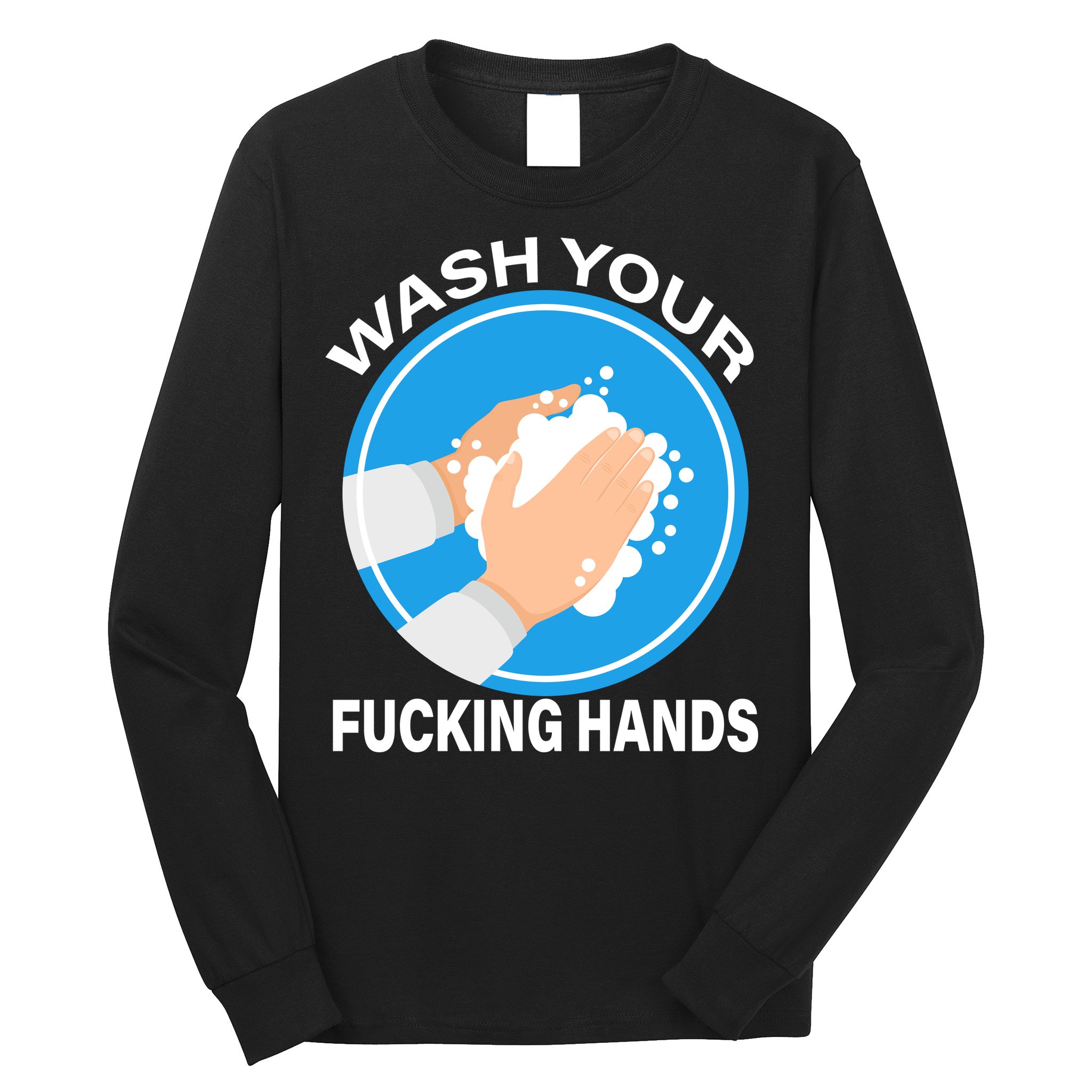 Wash Your Fucking Hands Long Sleeve Shirt