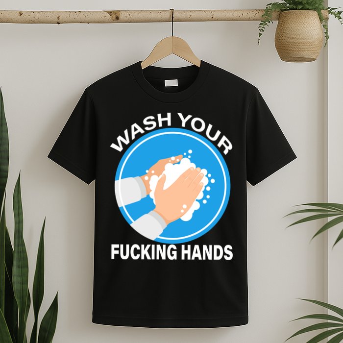 Wash Your Fucking Hands T-Shirt