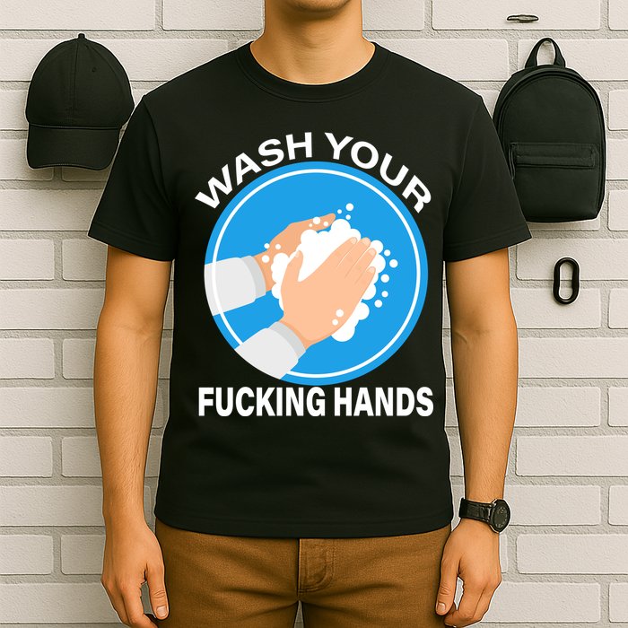 Wash Your Fucking Hands T-Shirt