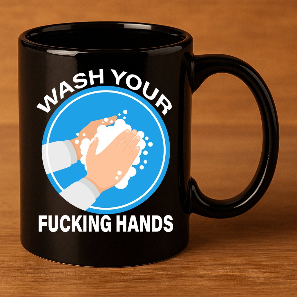 Wash Your Fucking Hands 11oz C Handle Ceramic Mug