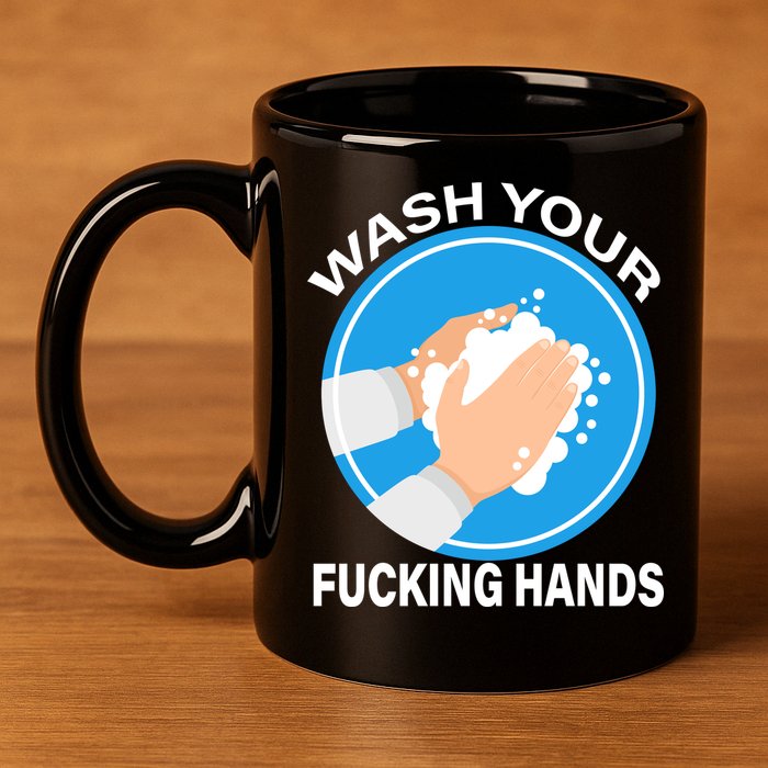Wash Your Fucking Hands 11oz C Handle Ceramic Mug