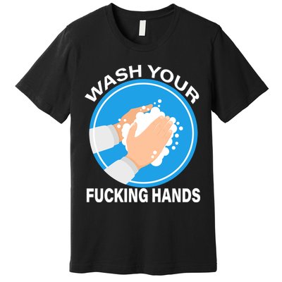 Wash Your Fucking Hands Premium T-Shirt