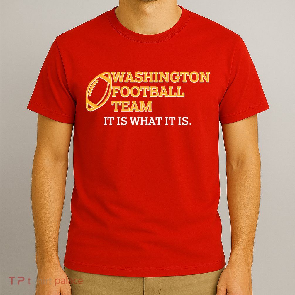Washington Football Team It Is What It Is T-Shirt