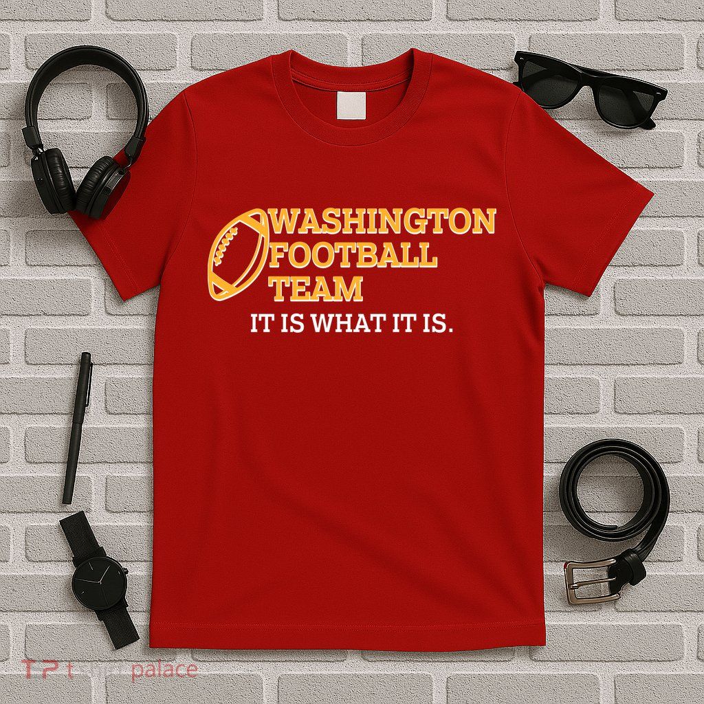 Washington Football Team It Is What It Is T-Shirt