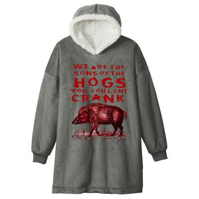 We Are The Sons Of The Hogs You Couldnt Crank Funny Design Hooded Wearable Blanket