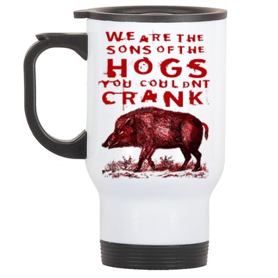 We Are The Sons Of The Hogs You Couldnt Crank Funny Design Stainless Steel Travel Mug