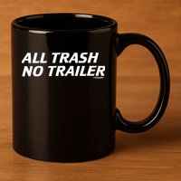 Whiskeybizswag All Trash No Trailer 11oz C Handle Ceramic Mug