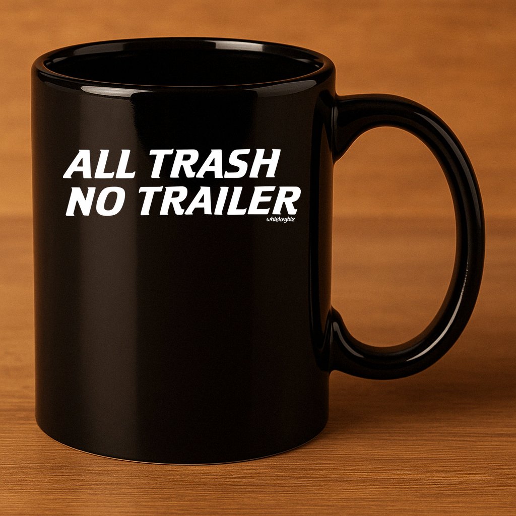 Whiskeybizswag All Trash No Trailer 11oz C Handle Ceramic Mug
