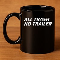 Whiskeybizswag All Trash No Trailer 11oz C Handle Ceramic Mug
