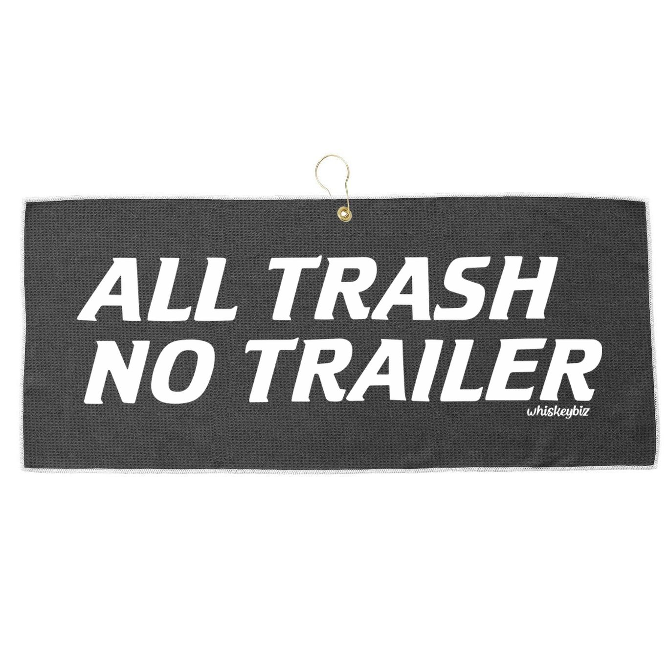 Whiskeybizswag All Trash No Trailer Large Microfiber Waffle Golf Towel