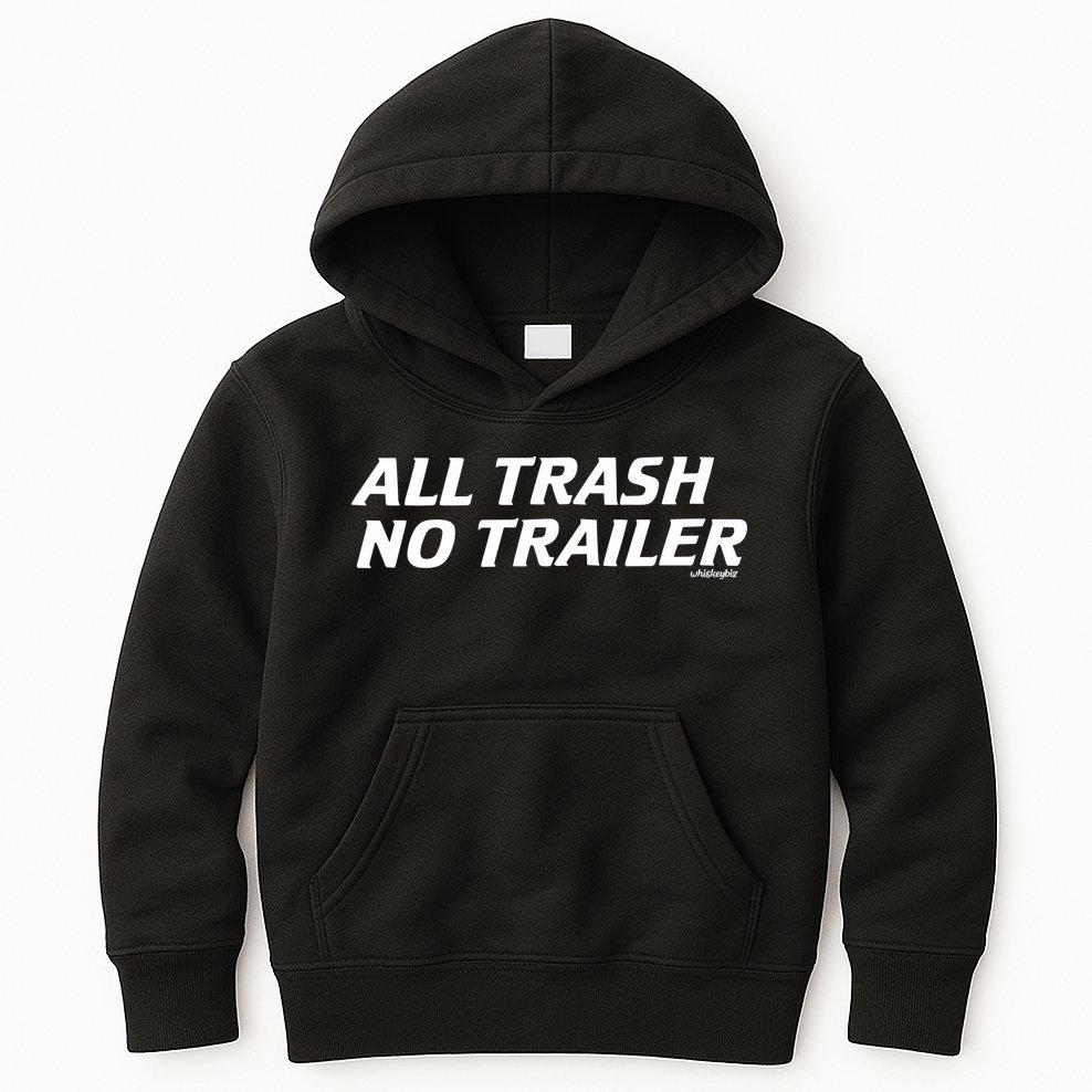 Whiskeybizswag All Trash No Trailer Kids Hoodie