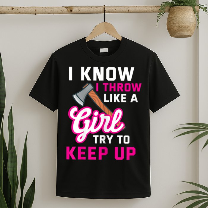 Womens Axe Throwing Quote For Your Axe Throwing Girlfriend T-Shirt
