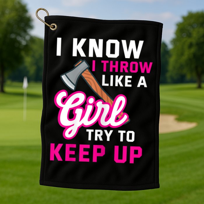 Womens Axe Throwing Quote For Your Axe Throwing Girlfriend Golf Towel