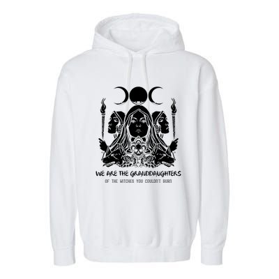 We Are The Granddaughters Of The Witches Feminism Funny Gift Garment-Dyed Fleece Hoodie