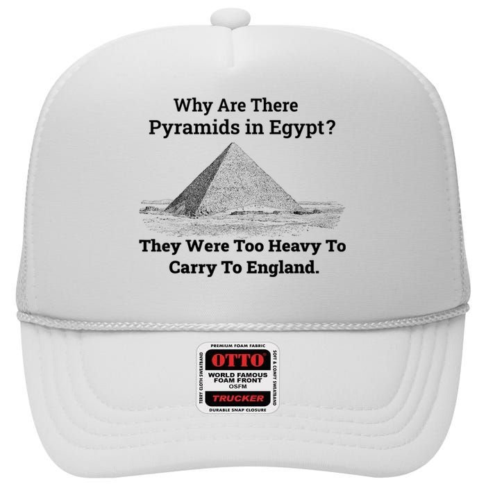 Why Are There Pyramids In Egypt They Were Too Heavy To Carry To England High Crown Mesh Back Trucker Hat