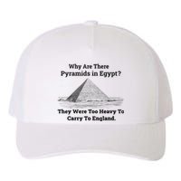 Why Are There Pyramids In Egypt They Were Too Heavy To Carry To England Yupoong Adult 5-Panel Trucker Hat