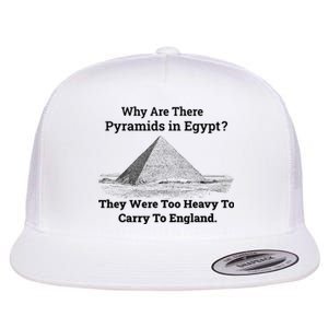 Why Are There Pyramids In Egypt They Were Too Heavy To Carry To England Flat Bill Trucker Hat