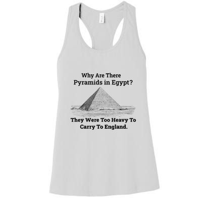 Why Are There Pyramids In Egypt They Were Too Heavy To Carry To England Women's Racerback Tank