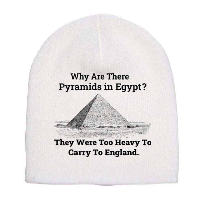 Why Are There Pyramids In Egypt They Were Too Heavy To Carry To England Short Acrylic Beanie