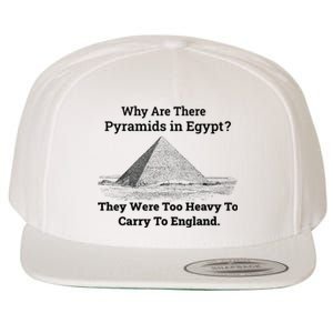 Why Are There Pyramids In Egypt They Were Too Heavy To Carry To England Wool Snapback Cap