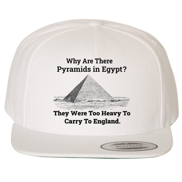 Why Are There Pyramids In Egypt They Were Too Heavy To Carry To England Wool Snapback Cap