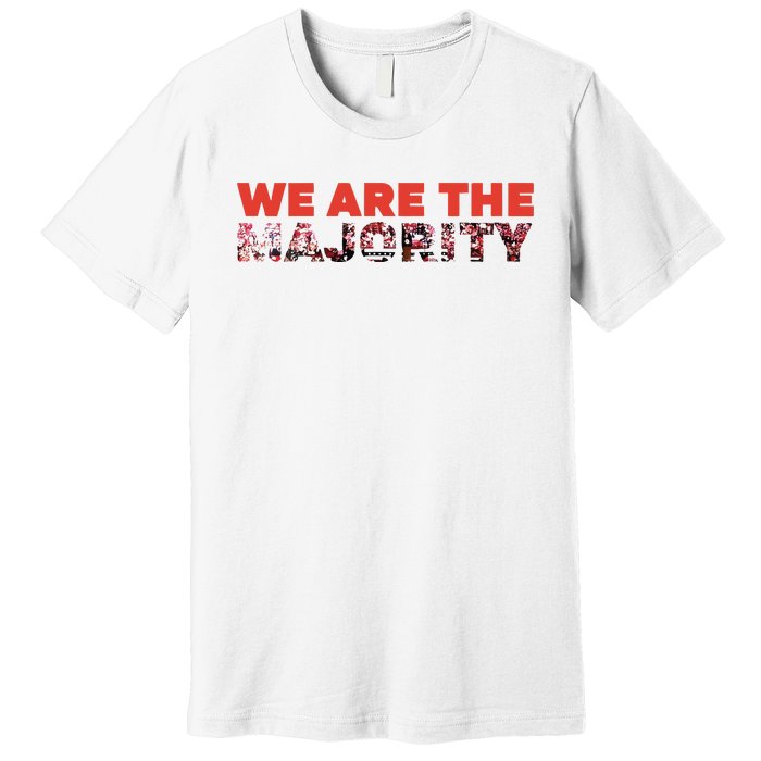 We Are The Majority Premium T-Shirt