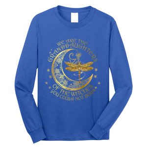 We Are The Granddaughters Of The Witches You Could Not Burn Funny Gift Long Sleeve Shirt