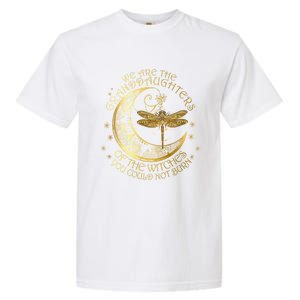 We Are The Granddaughters Of The Witches You Could Not Burn Funny Gift Garment-Dyed Heavyweight T-Shirt