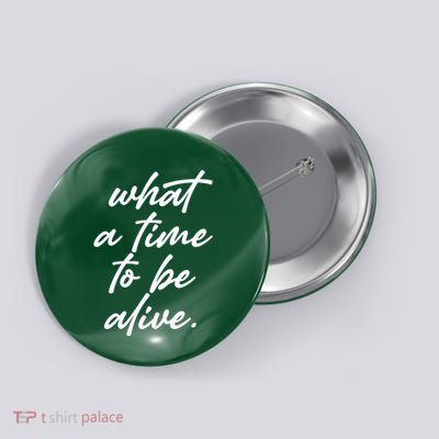 What A Time To Be Alive Button