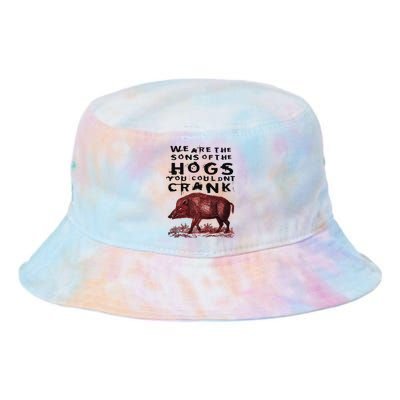 We Are The Sons Of The Hogs You Couldnt Crank Tie Dye Newport Bucket Hat