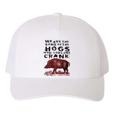 We Are The Sons Of The Hogs You Couldnt Crank Yupoong Adult 5-Panel Trucker Hat