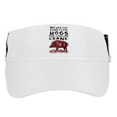 We Are The Sons Of The Hogs You Couldnt Crank Adult Drive Performance Visor