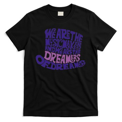 We Are The Music Makers, And We Are The Dreamers Design T-Shirt