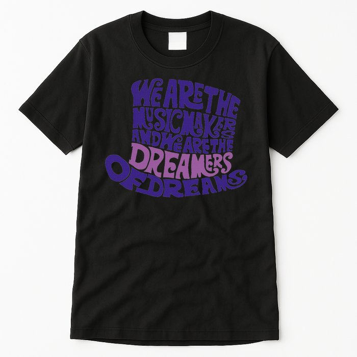 We Are The Music Makers, And We Are The Dreamers Design Tall T-Shirt