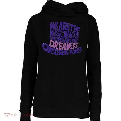 We Are The Music Makers, And We Are The Dreamers Design Womens Funnel Neck Pullover Hood