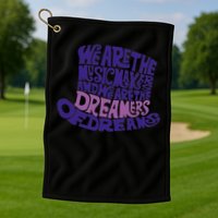 We Are The Music Makers, And We Are The Dreamers Design Golf Towel
